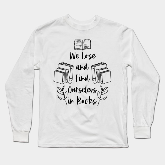 We Lose and Find Ourselves in Books - Black - Reader Quotes Long Sleeve T-Shirt by Millusti